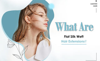 What Are Flat Silk Weft Hair Extensions?