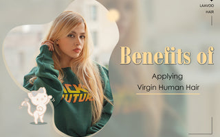 Benefits of Applying Virgin Human Hair
