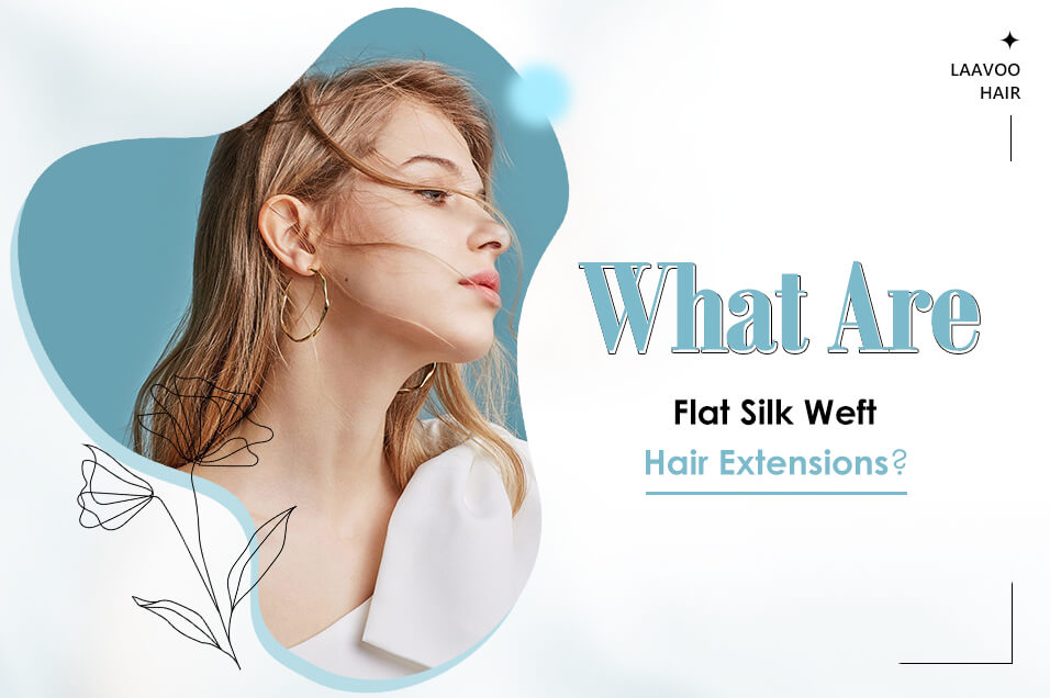 What Are Flat Silk Weft Hair Extensions?